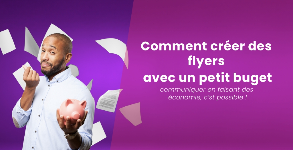 Comment créer des flyers avec un petit budget