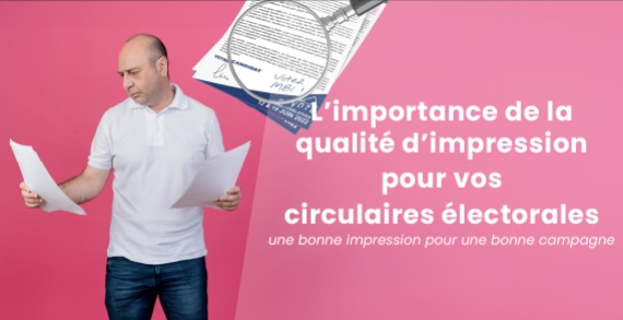 L'importance de la qualité d'impression pour les circulaires électorales